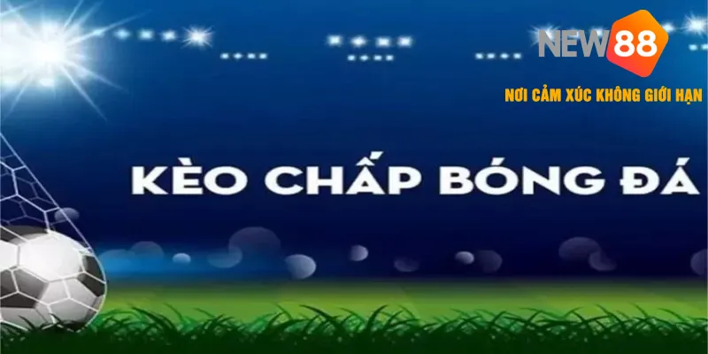 Kèo Chấp Là Gì? - Cách Chơi & Giải Thích Các Kèo Phổ Biến 2026 1 Tổng quan về loại hình cá cược thể thao kèo chấp