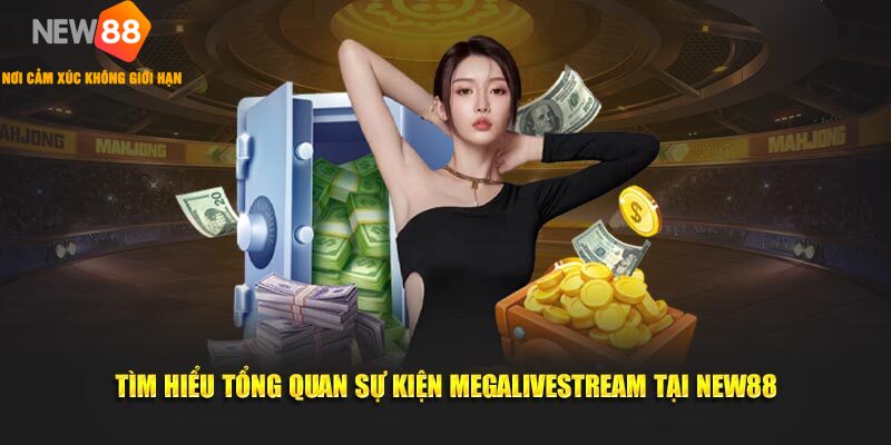 MegaLivestream NEW88 🎁 Mừng Lễ Lớn 2026 | Rinh Quà Khủng 1 Tìm hiểu tổng quan sự kiện Megalivestream tại New88